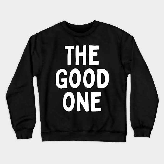 The Good One Positive Nice Person With Feeling Delightful Pleasing Pleasant Agreeable Likeable Endearing Lovable Adorable Cute Sweet Appealing Attractive Typographic Slogans for Man’s & Woman’s Crewneck Sweatshirt by Salam Hadi